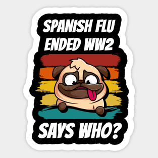 Retro Pug Spanish Flu Ended World War 2 Says Who? Sticker
